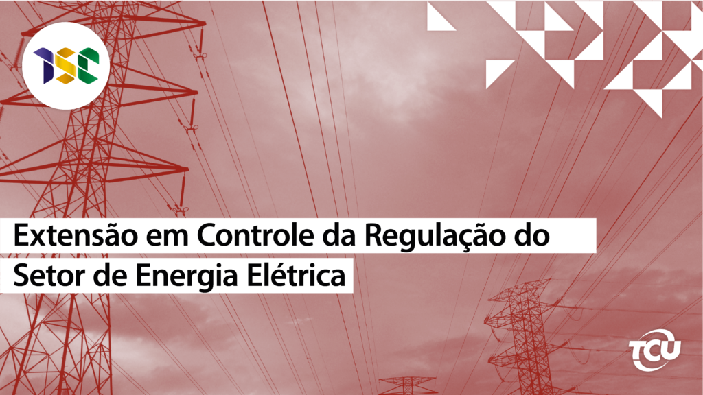 Curso de Extensão em Controle da Regulação do Setor de Energia Elétrica